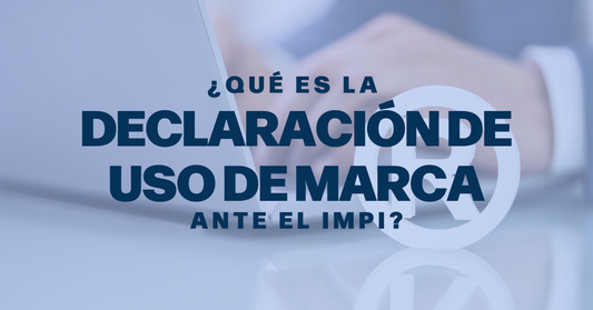 ¿Qué es la Declaración de Uso de Marca ante el IMPI?