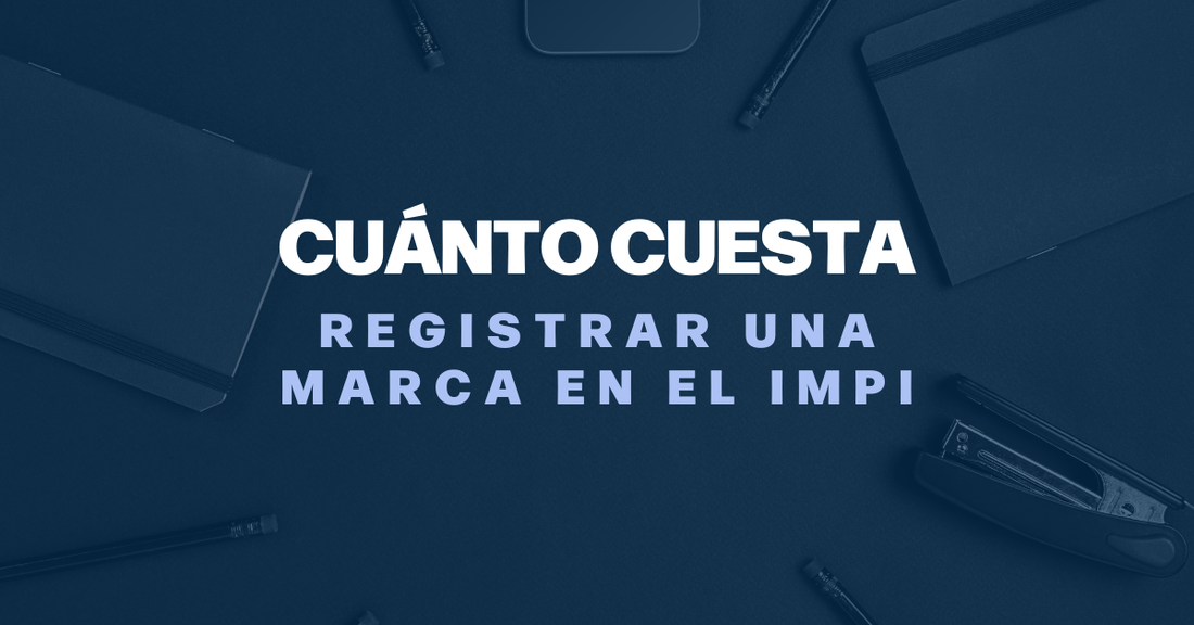 CUANTO CUESTA REGISTRAR UNA MARCA EN EL IMPI