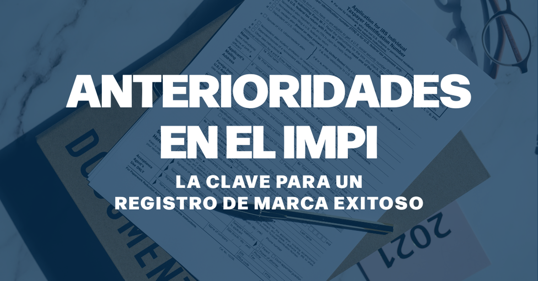 Anterioridades en el IMPI: La clave para un registro de marca exitoso.